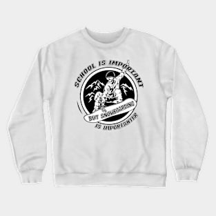 School Is Important But Snowboarding Is Importanter Cool Ski Crewneck Sweatshirt